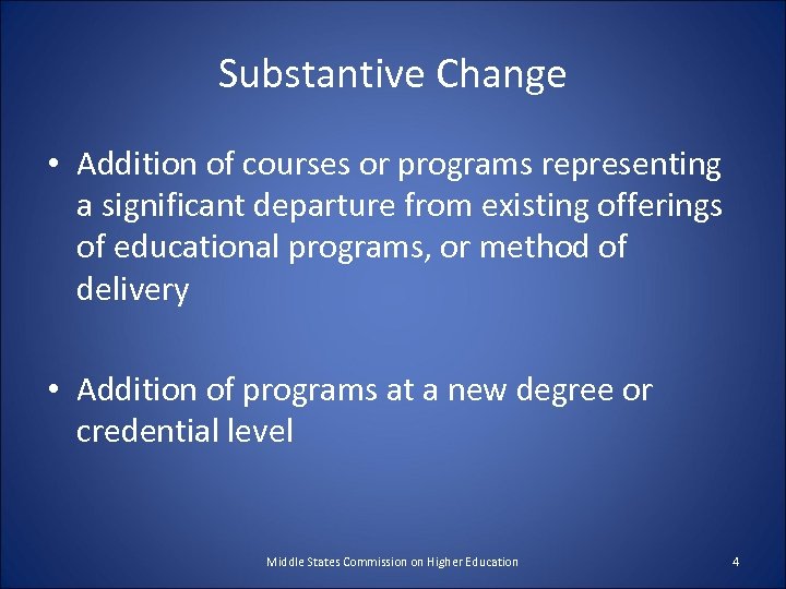 Substantive Change • Addition of courses or programs representing a significant departure from existing