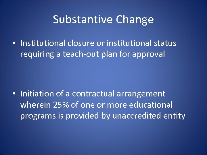 Substantive Change • Institutional closure or institutional status requiring a teach-out plan for approval