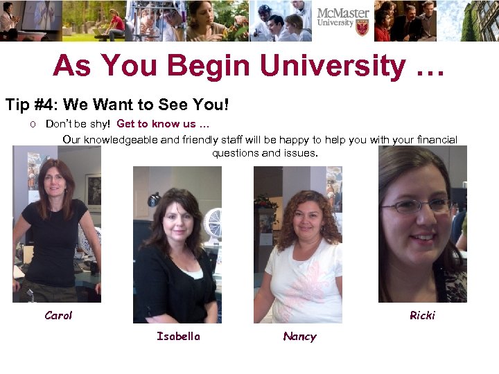As You Begin University … Tip #4: We Want to See You! o Don’t