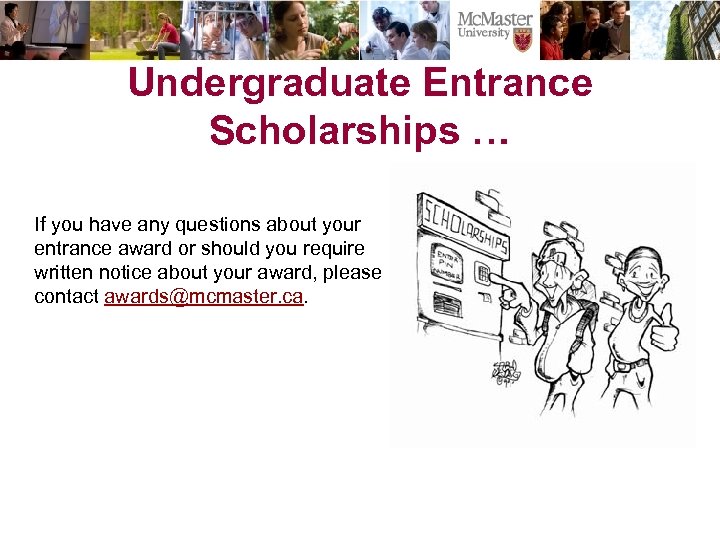 Undergraduate Entrance Scholarships … If you have any questions about your entrance award or