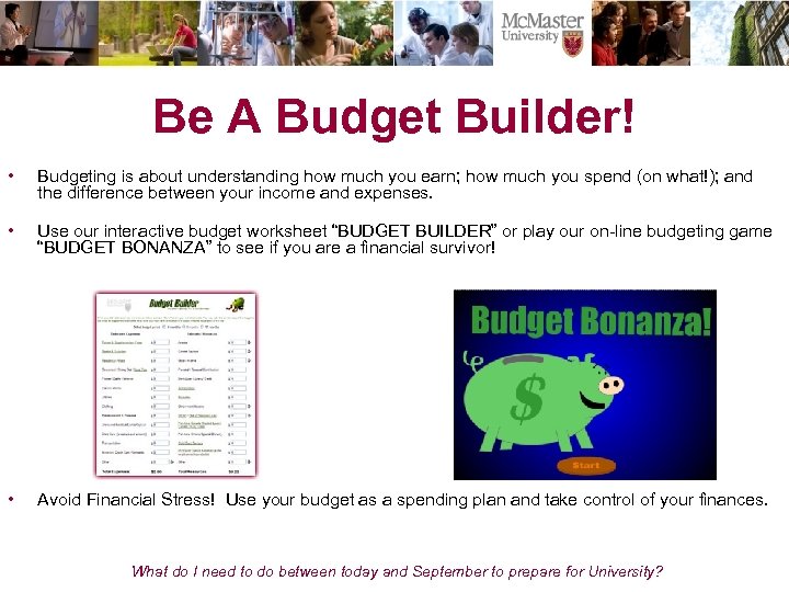 Be A Budget Builder! • Budgeting is about understanding how much you earn; how