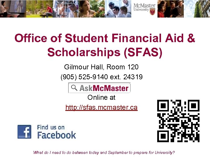 Office of Student Financial Aid & Scholarships (SFAS) Gilmour Hall, Room 120 (905) 525