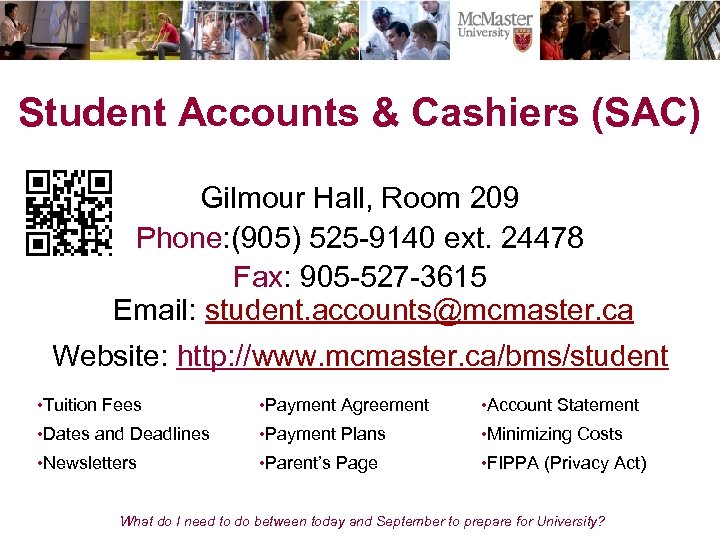 Student Accounts & Cashiers (SAC) Gilmour Hall, Room 209 Phone: (905) 525 -9140 ext.