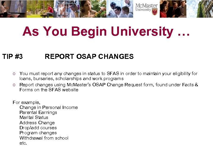 As You Begin University … TIP #3 REPORT OSAP CHANGES o You must report