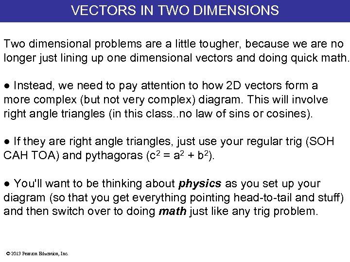 VECTORS IN TWO DIMENSIONS Two dimensional problems are a little tougher, because we are