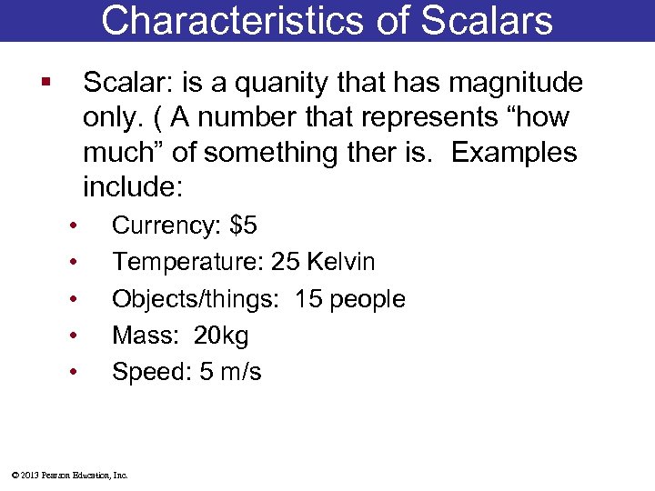 Characteristics of Scalars § Scalar: is a quanity that has magnitude only. ( A