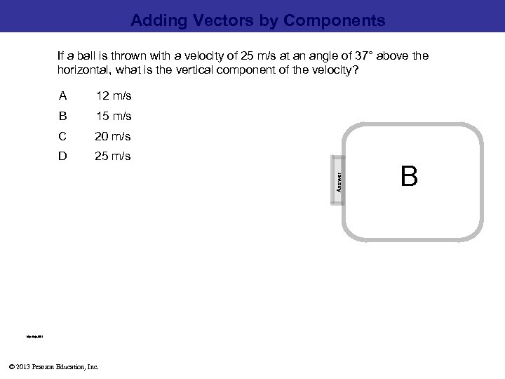 Adding Vectors by Components If a ball is thrown with a velocity of 25