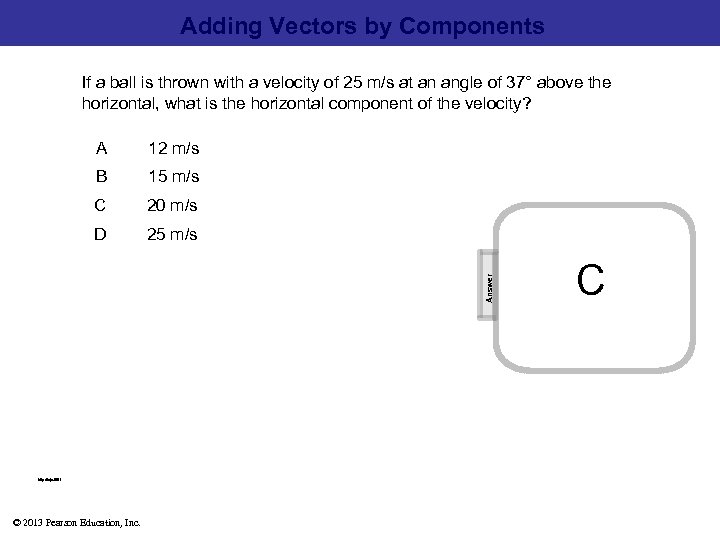 Adding Vectors by Components If a ball is thrown with a velocity of 25