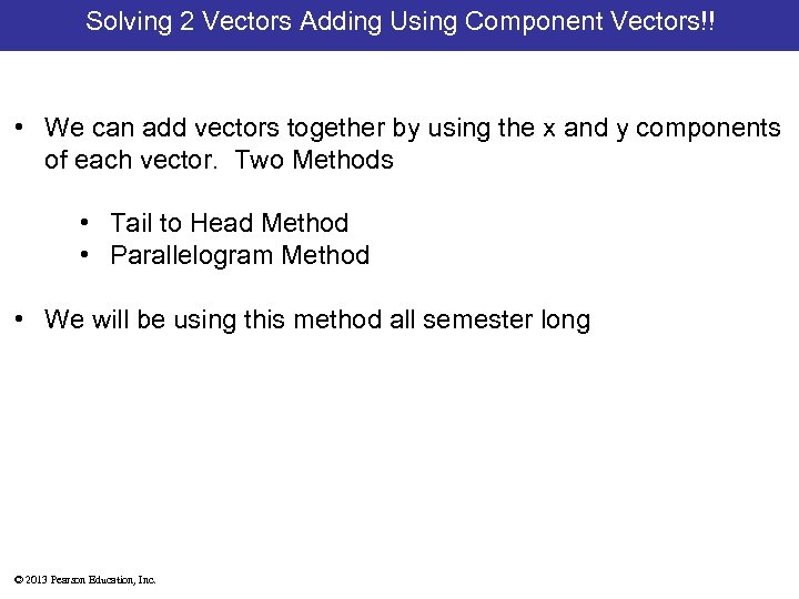 Solving 2 Vectors Adding Using Component Vectors!! • We can add vectors together by