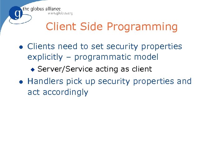 Client Side Programming l Clients need to set security properties explicitly – programmatic model