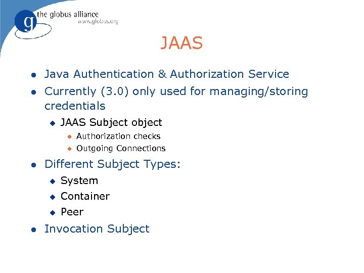 JAAS l Java Authentication & Authorization Service l Currently (3. 0) only used for