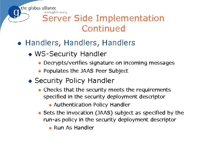 Server Side Implementation Continued l Handlers, Handlers u WS-Security Handler l l u Decrypts/verifies