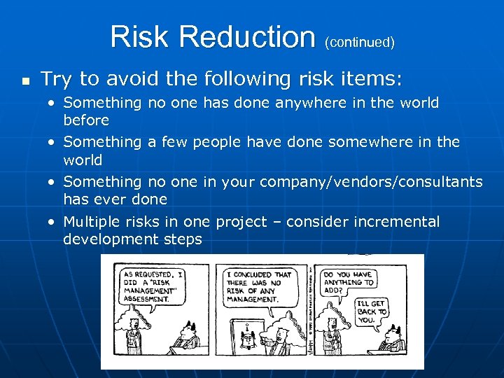 Risk Reduction (continued) n Try to avoid the following risk items: • Something no