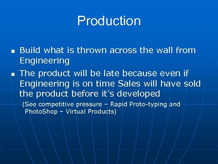 Production n n Build what is thrown across the wall from Engineering The product