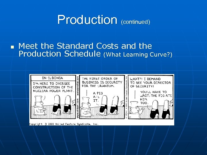 Production (continued) n Meet the Standard Costs and the Production Schedule (What Learning Curve?
