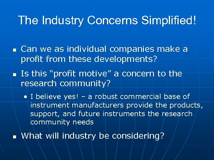 The Industry Concerns Simplified! n n Can we as individual companies make a profit