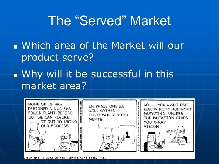 The “Served” Market n n Which area of the Market will our product serve?