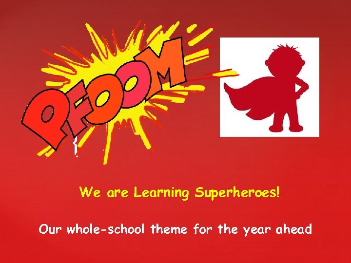 { We are Learning Superheroes! Our whole-school theme for the year ahead 
