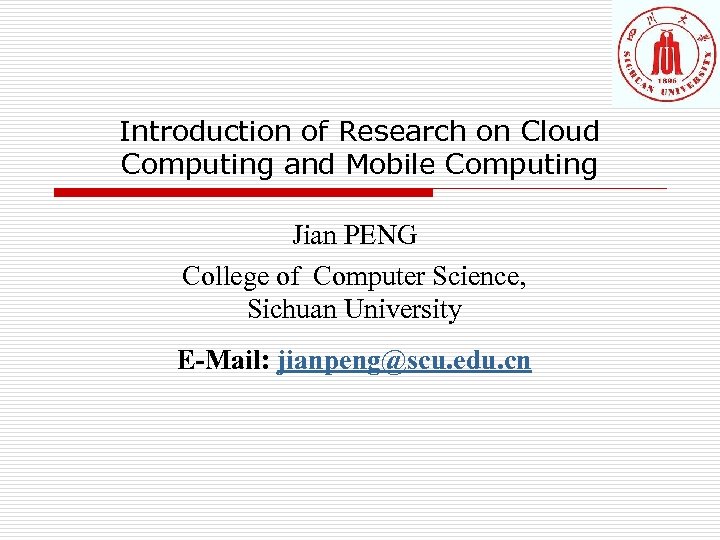 Introduction of Research on Cloud Computing and Mobile Computing Jian PENG College of Computer