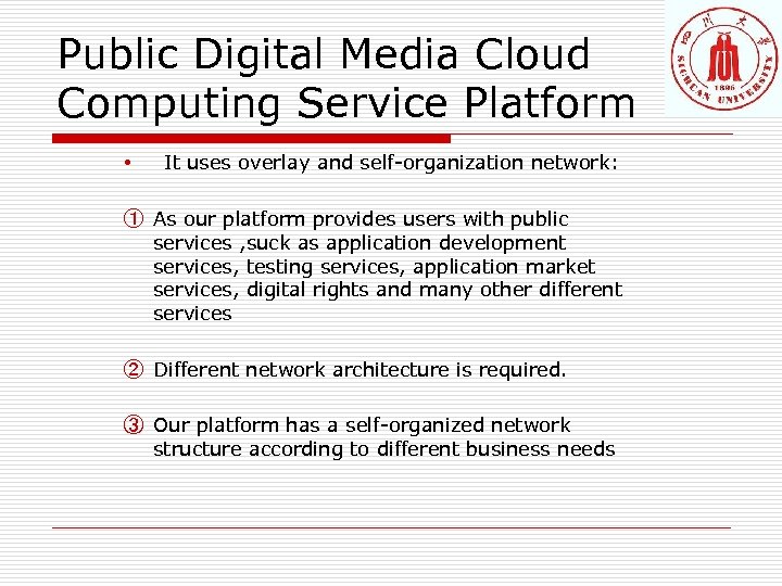 Public Digital Media Cloud Computing Service Platform • It uses overlay and self-organization network: