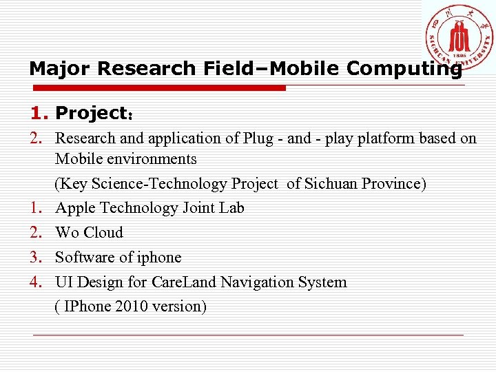 Major Research Field–Mobile Computing 1. Project： 2. Research and application of Plug - and