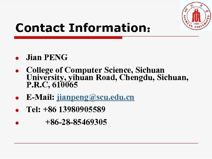 Contact Information： l l l Jian PENG College of Computer Science, Sichuan University, yihuan