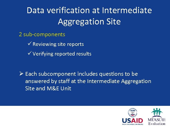 Data verification at Intermediate Aggregation Site 2 sub-components ü Reviewing site reports ü Verifying