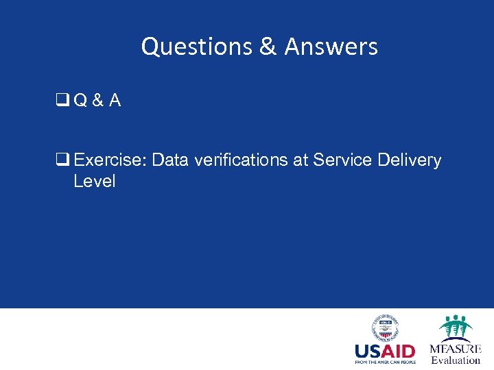 Questions & Answers q. Q & A q Exercise: Data verifications at Service Delivery