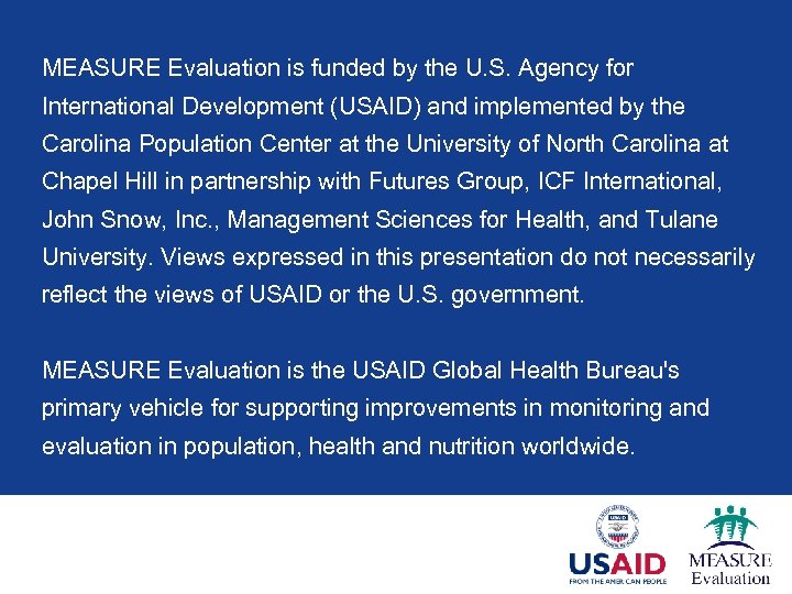 MEASURE Evaluation is funded by the U. S. Agency for International Development (USAID) and