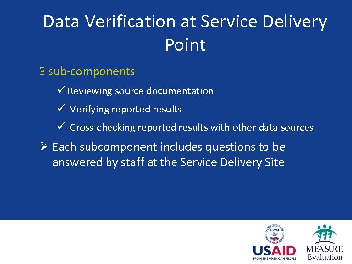 Data Verification at Service Delivery Point 3 sub-components ü Reviewing source documentation ü Verifying