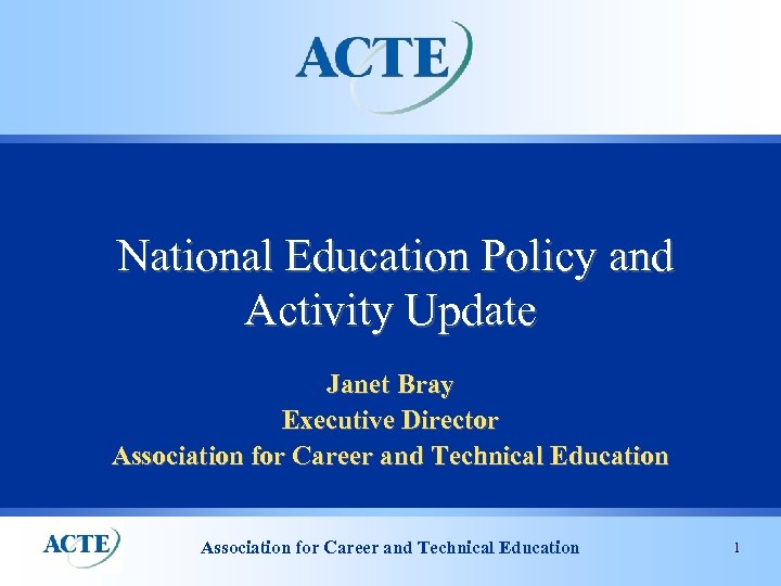 National Education Policy and Activity Update Janet Bray Executive Director Association for Career and