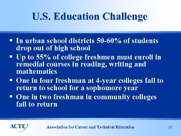 U. S. Education Challenge § In urban school districts 50 -60% of students drop