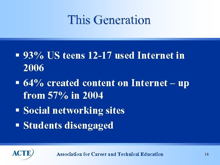 This Generation § 93% US teens 12 -17 used Internet in 2006 § 64%