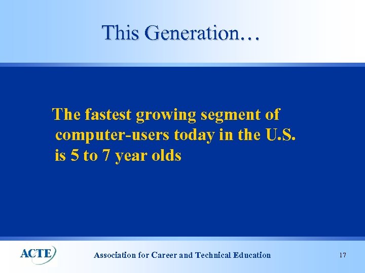 This Generation… The fastest growing segment of computer-users today in the U. S. is