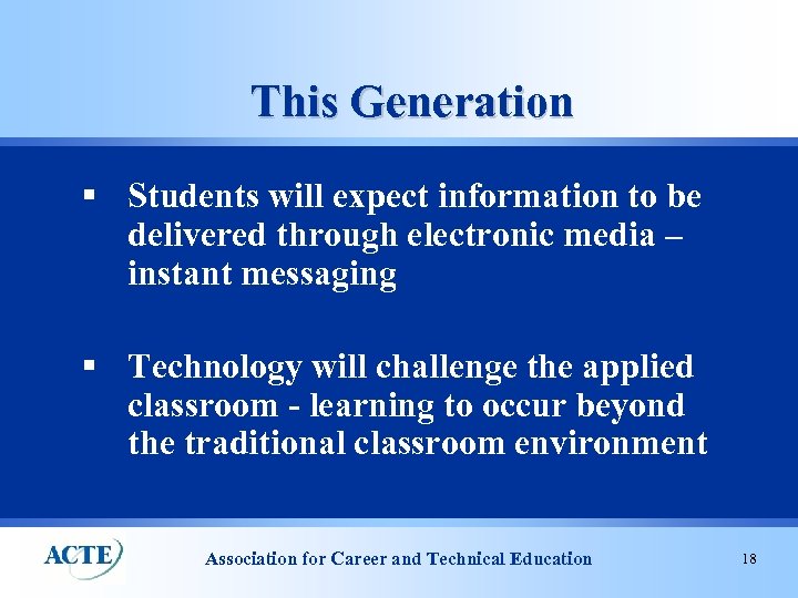 This Generation § Students will expect information to be delivered through electronic media –