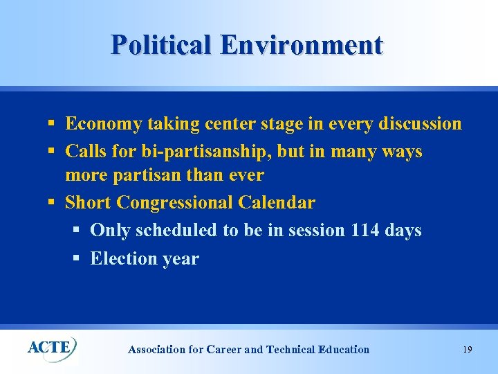 Political Environment § Economy taking center stage in every discussion § Calls for bi-partisanship,