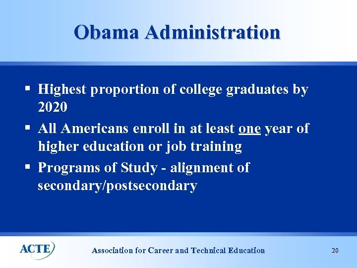 Obama Administration § Highest proportion of college graduates by 2020 § All Americans enroll