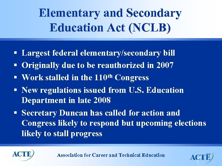 Elementary and Secondary Education Act (NCLB) § § Largest federal elementary/secondary bill Originally due