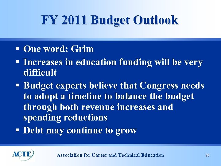 FY 2011 Budget Outlook § One word: Grim § Increases in education funding will