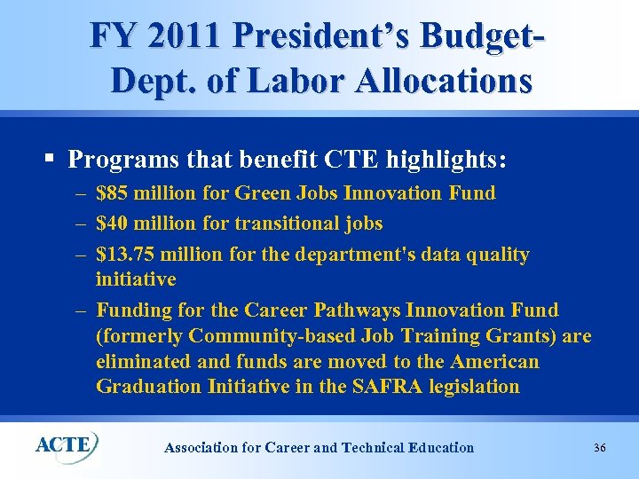 FY 2011 President’s Budget. Dept. of Labor Allocations § Programs that benefit CTE highlights: