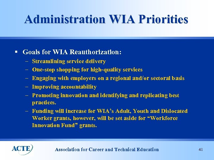Administration WIA Priorities § Goals for WIA Reauthorization: – – – Streamlining service delivery