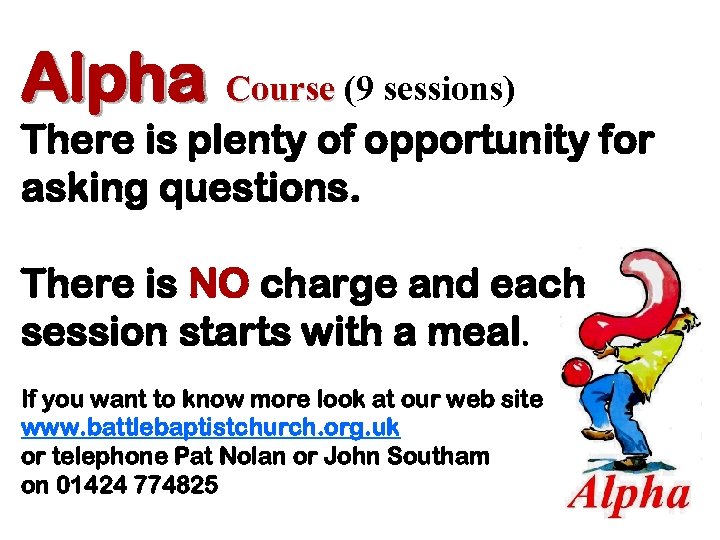 Alpha Course (9 sessions) There is plenty of opportunity for asking questions. There is
