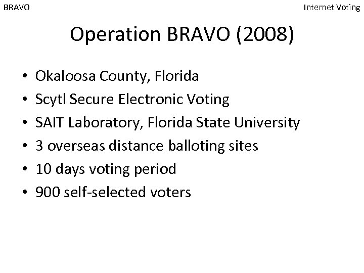 BRAVO Internet Voting Operation BRAVO (2008) • • • Okaloosa County, Florida Scytl Secure