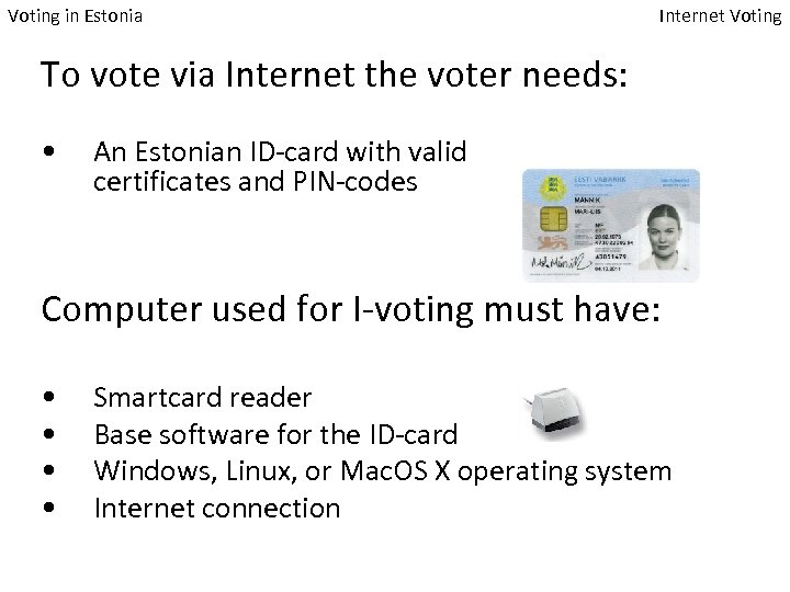 Voting in Estonia Internet Voting To vote via Internet the voter needs: • An