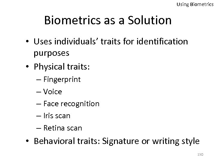 Using Biometrics as a Solution • Uses individuals’ traits for identification purposes • Physical