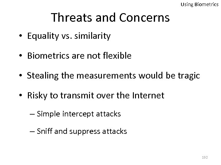 Using Biometrics Threats and Concerns • Equality vs. similarity • Biometrics are not flexible