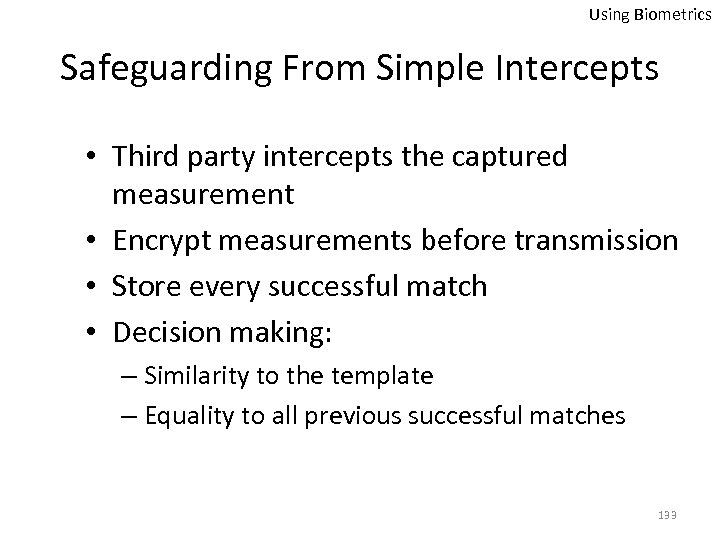 Using Biometrics Safeguarding From Simple Intercepts • Third party intercepts the captured measurement •