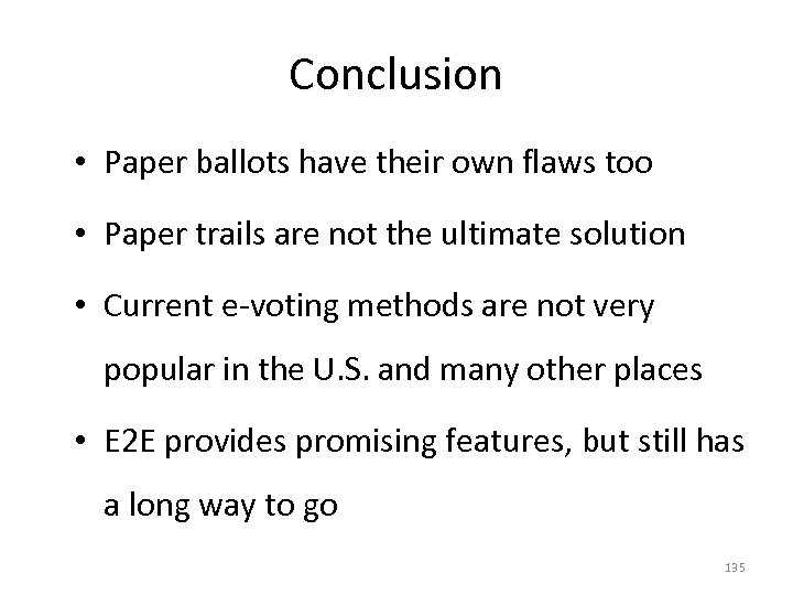 Conclusion • Paper ballots have their own flaws too • Paper trails are not