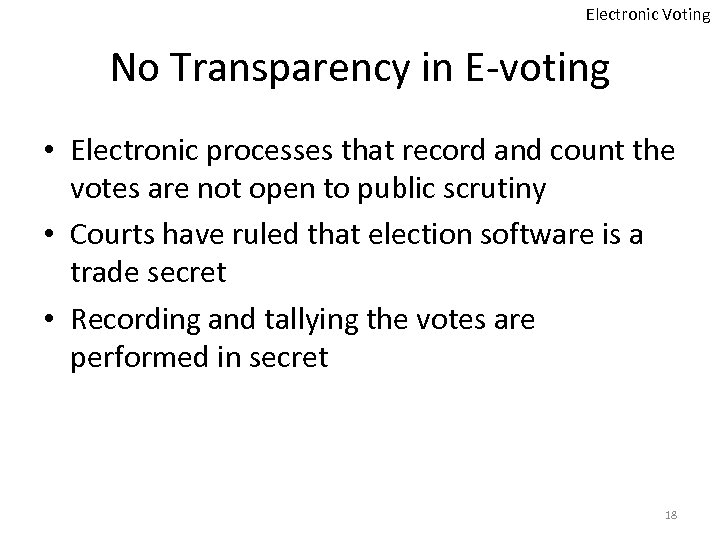 Electronic Voting No Transparency in E-voting • Electronic processes that record and count the