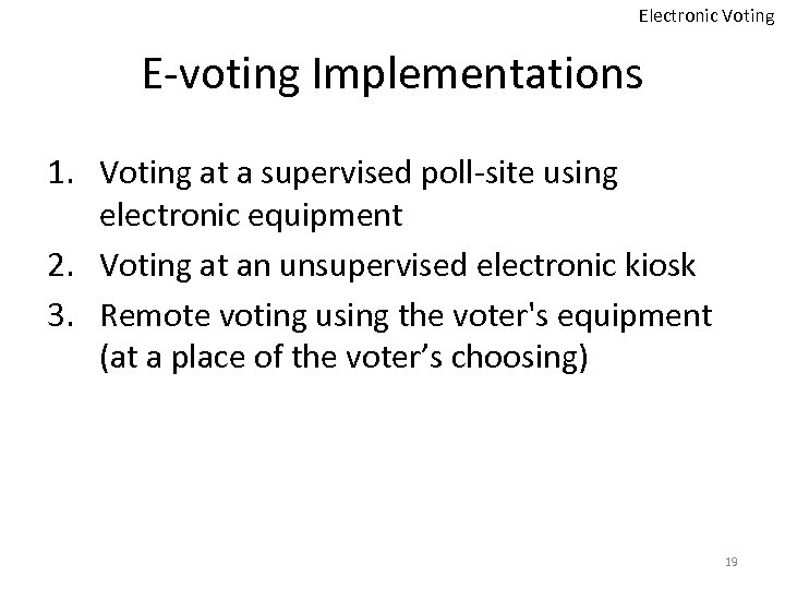 Electronic Voting E-voting Implementations 1. Voting at a supervised poll-site using electronic equipment 2.